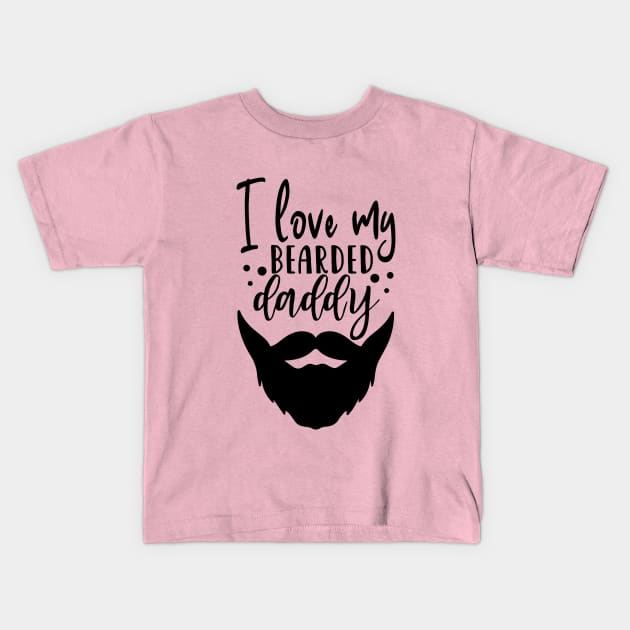 I Love My Bearded Dad. Kids T-Shirt by thehectic6